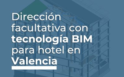 Tecnival Ingeniería desarrolla la Dirección Facultativa de las instalaciones MEP de un hotel en Valencia